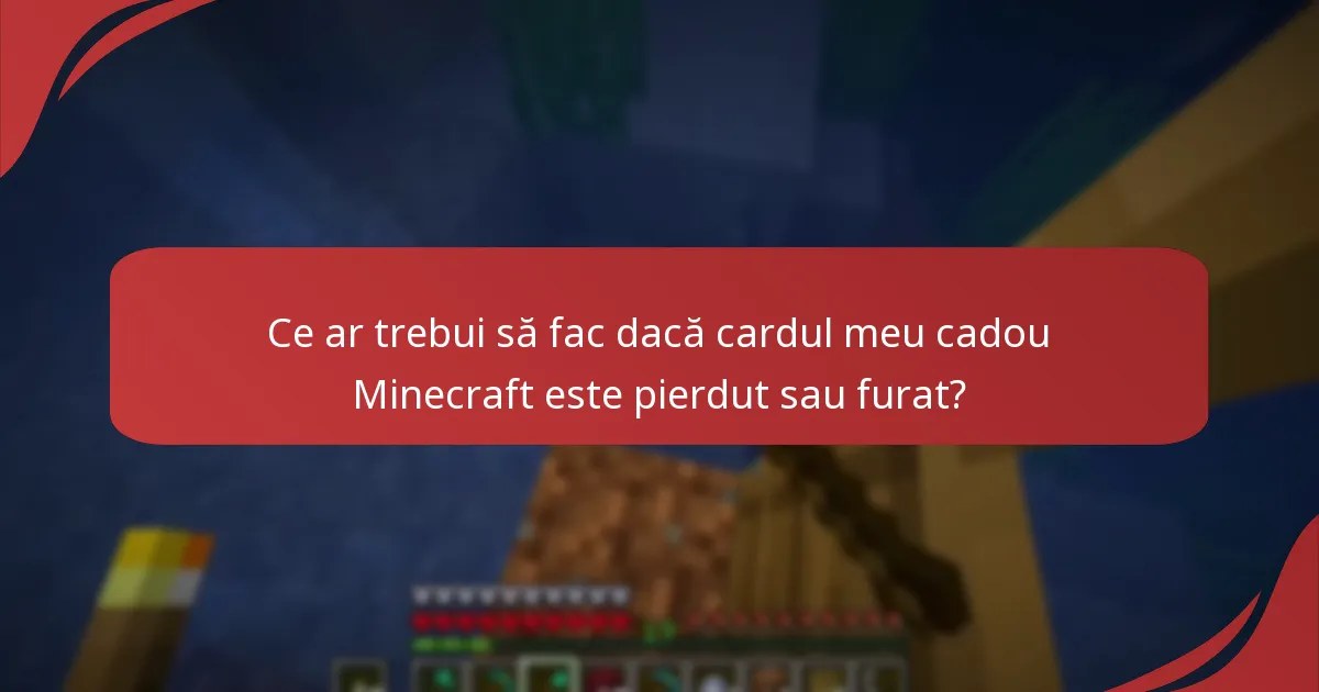 Ce ar trebui să fac dacă cardul meu cadou Minecraft este pierdut sau furat?