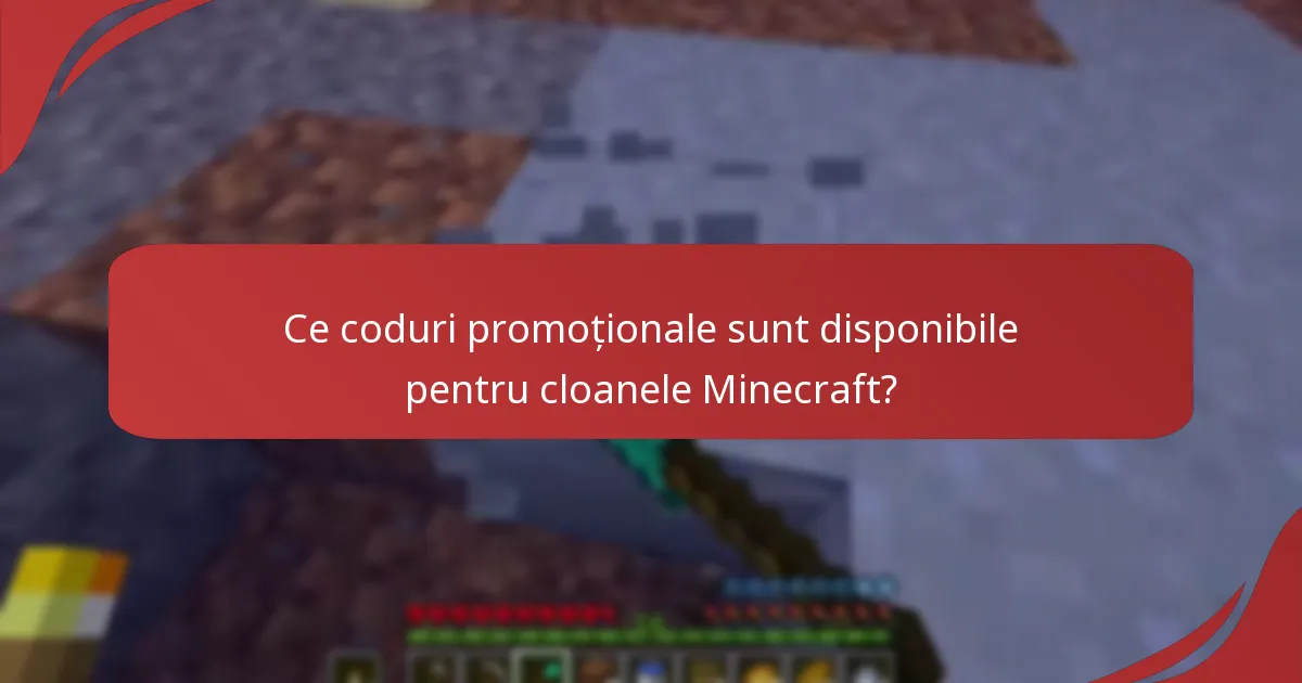 Ce coduri promoționale sunt disponibile pentru cloanele Minecraft?