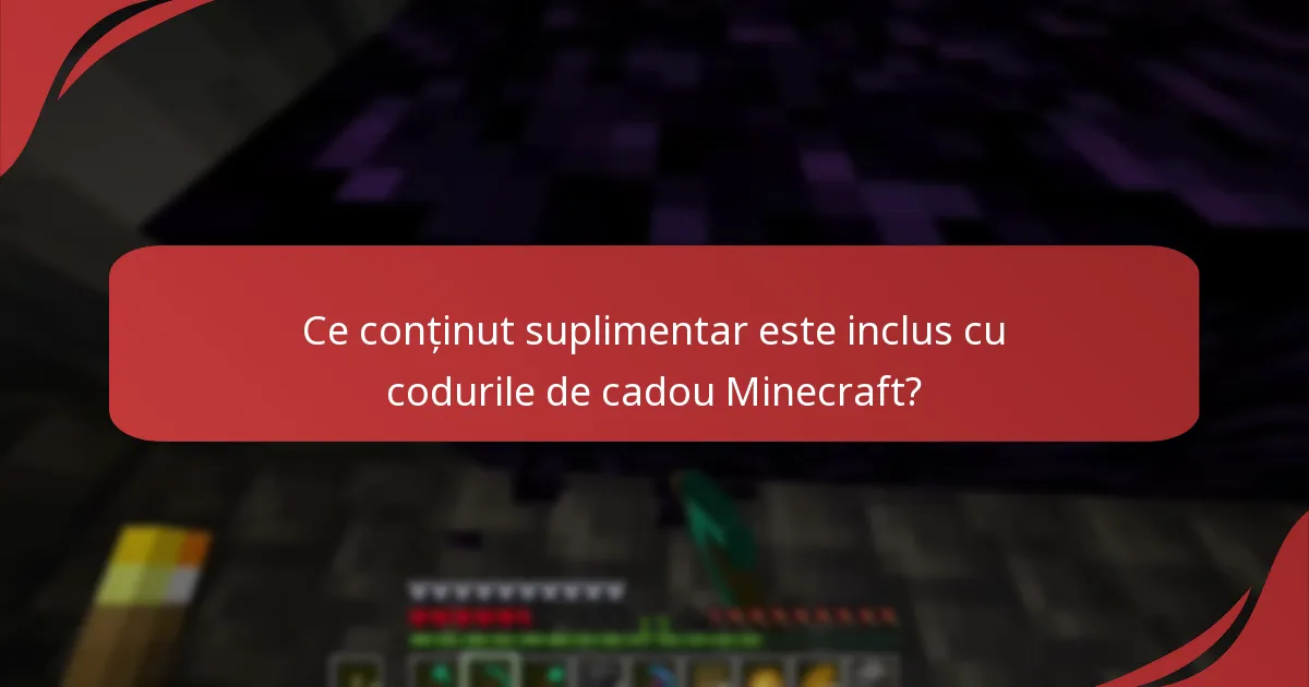 Ce conținut suplimentar este inclus cu codurile de cadou Minecraft?