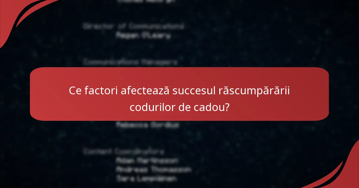 Ce factori afectează succesul răscumpărării codurilor de cadou?