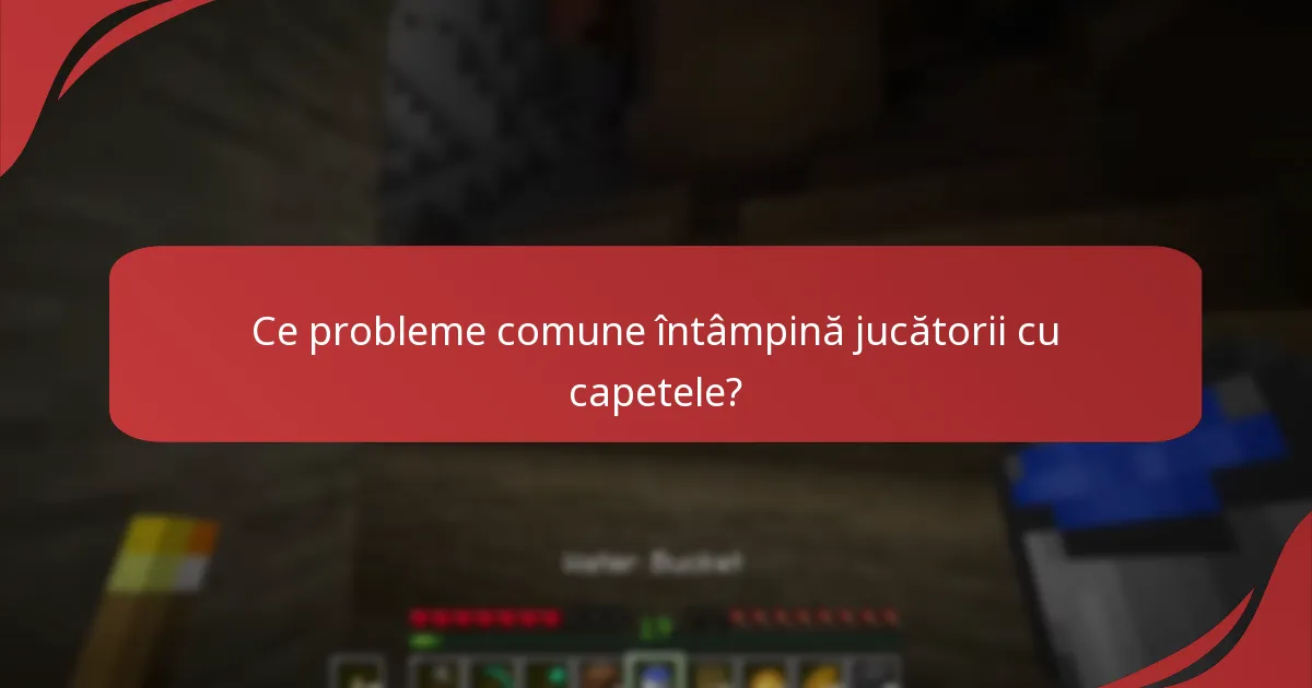 Ce probleme comune întâmpină jucătorii cu capetele?