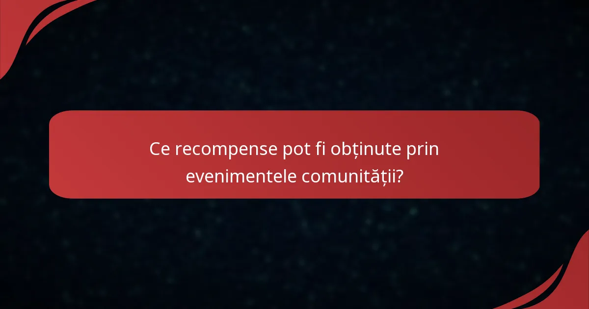 Ce recompense pot fi obținute prin evenimentele comunității?