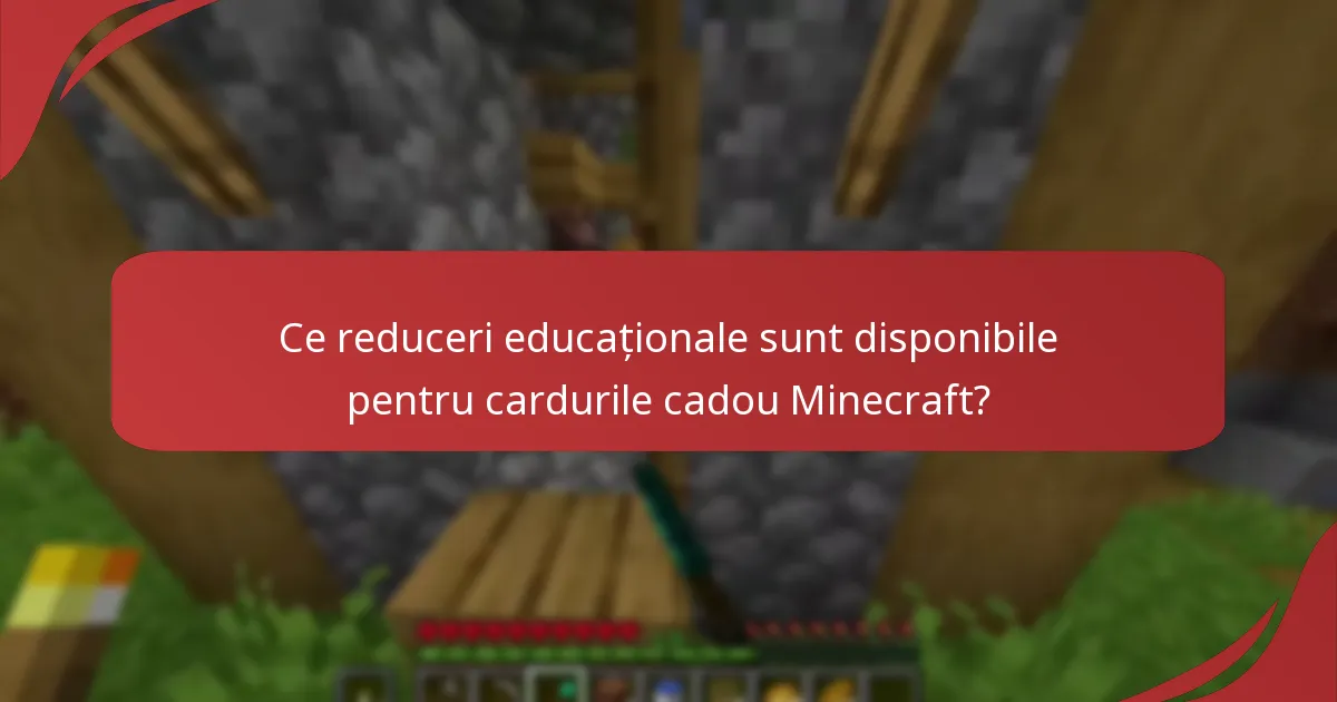 Ce reduceri educaționale sunt disponibile pentru cardurile cadou Minecraft?