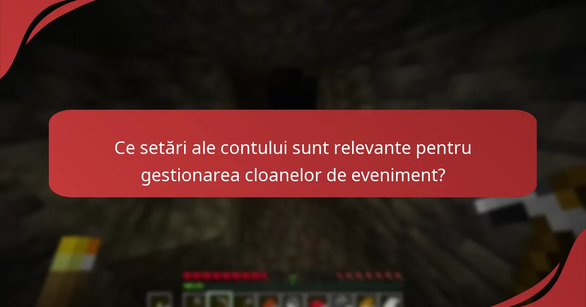 Ce setări ale contului sunt relevante pentru gestionarea cloanelor de eveniment?
