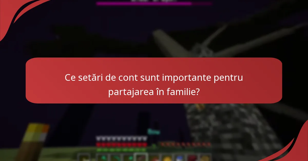 Care sunt opțiunile de partajare în familie pentru Minecraft?